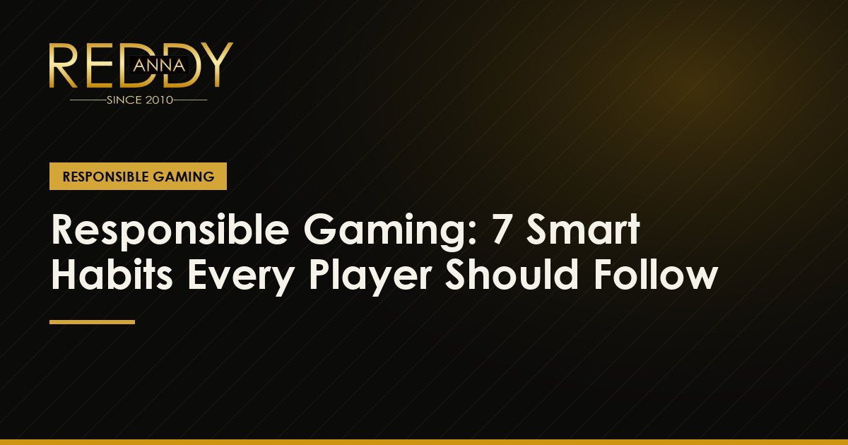 Responsible Gaming: 7 Smart Habits Every Player Should Follow